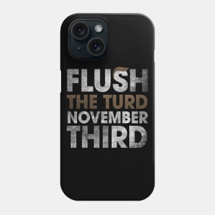 Trump Flush The Turd November Third Shirt Phone Case