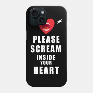Please Scream Inside Your Heart Phone Case