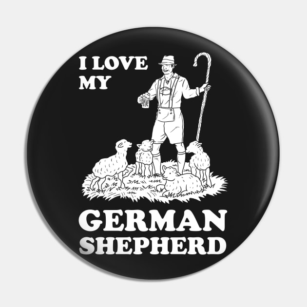 I Love My German Shepherd Pin by dumbshirts