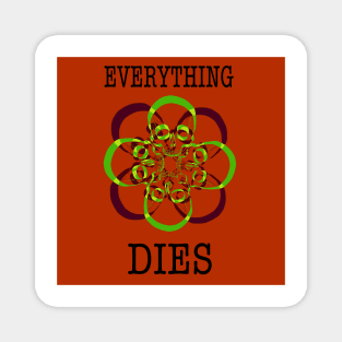 Everything dies (red) Magnet