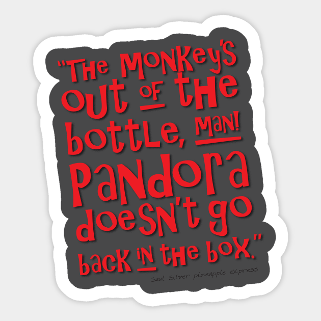 Monkey is out of the box - Pineapple Express Quote - Sticker | TeePublic