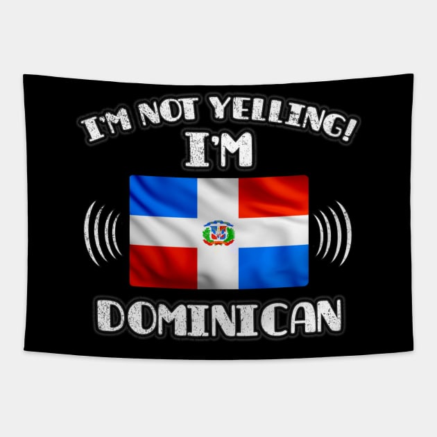 I'm Not Yelling I'm Dominican - Gift for Dominican With Roots From Dominican Republic Tapestry by Country Flags