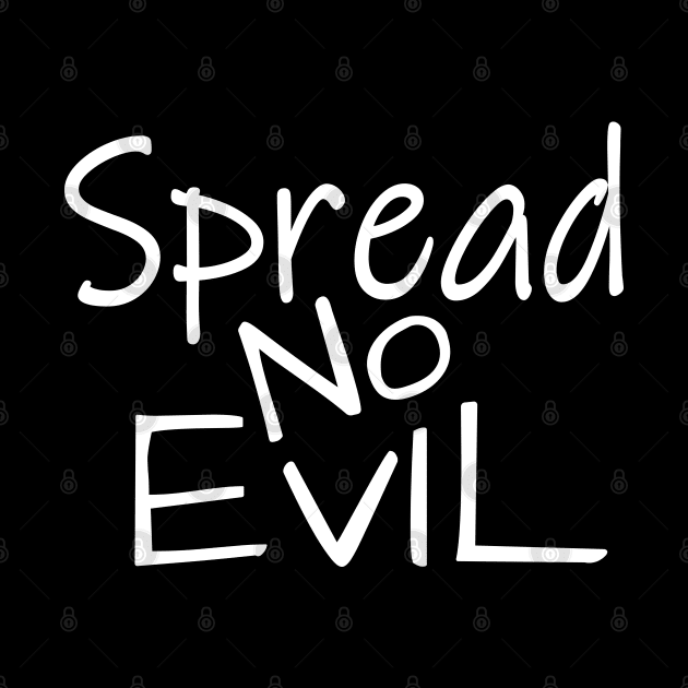 Spread No Evil by Justsmilestupid