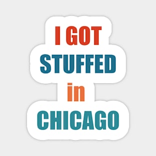 I Got Stuffed In Chicago Magnet