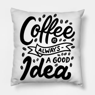 Coffe is always a good idea Pillow