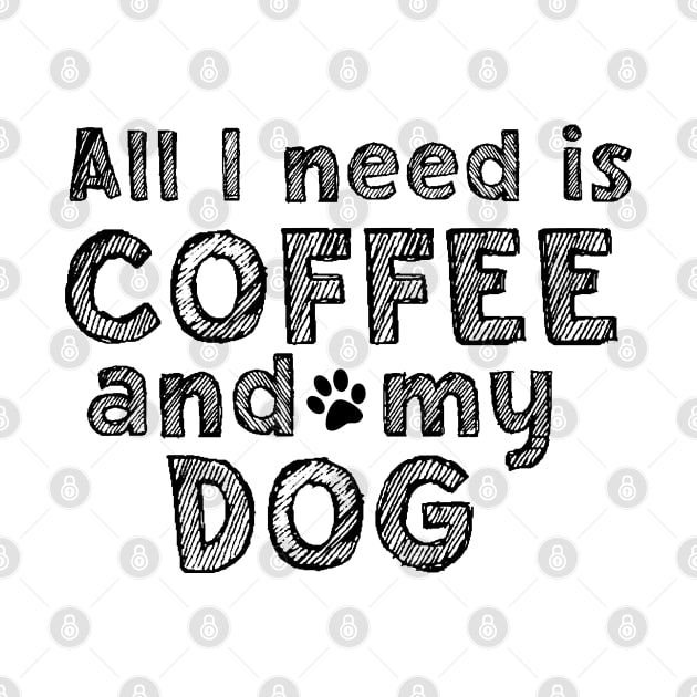 All i need is coffee and my dog by SamridhiVerma18