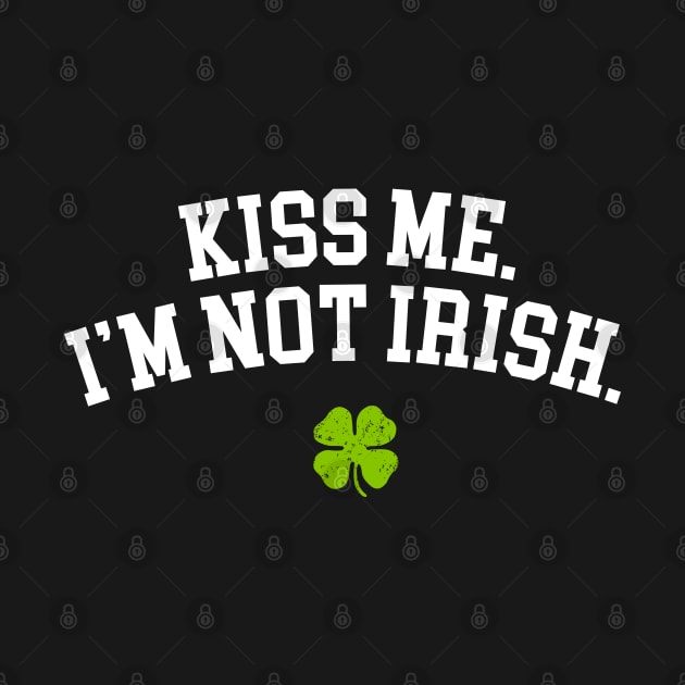 Kiss Me I'm Not Irish Shirt St Patricks Day Gifts Shamrock by vo_maria