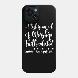 A test is an act of worship, faith untested cannot be trusted | Have faith Phone Case