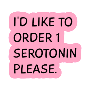 I'D LIKE TO ORDER 1 SEROTONIN PLEASE T-Shirt