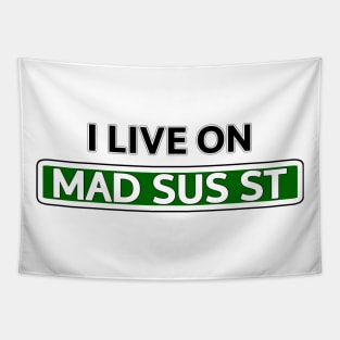 I live on Mad Sus St Tapestry