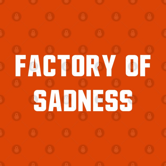 Factory Of Sadness by StadiumSquad