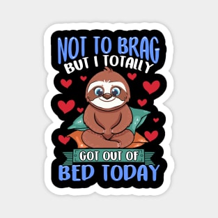 Funny Not To Brag But I Got Out of Bed Today Sloth Magnet