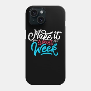 Make it a great week Phone Case
