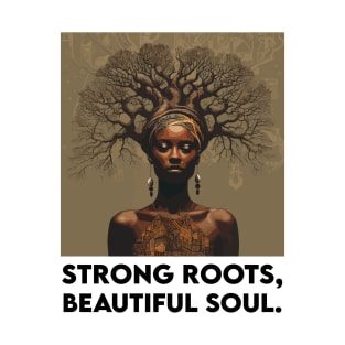 Strong Roots, Beautiful Soul Black Woman Afrocentric Melanin T-Shirt