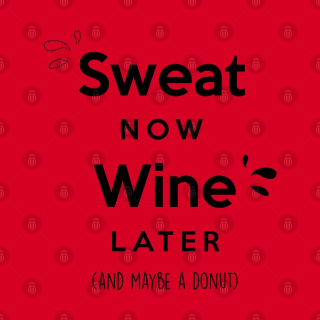 Sweat now Wine later (and maybe a donut) by Inspire Creativity