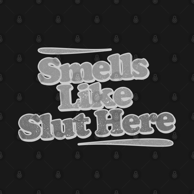 Smells like slut in here funny offensive adult humor, funny saying