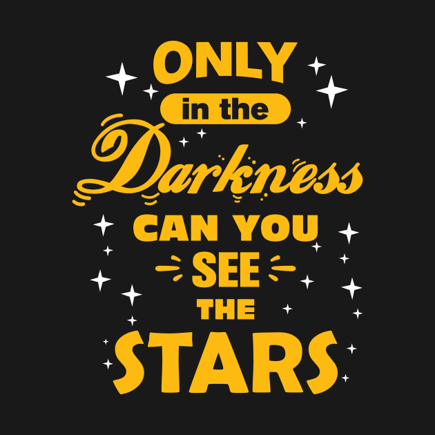 Only In The Darkness Can You See The Stars, Positive Quote by Positive Lifestyle Online