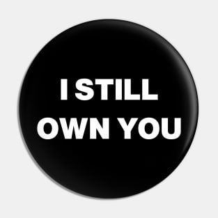 I Still Own You Pin