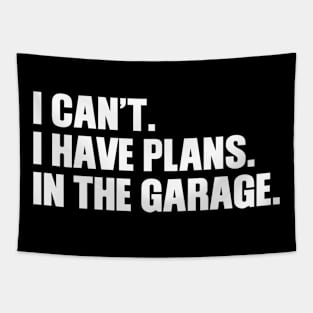 I can't I have plans In the garage Tapestry