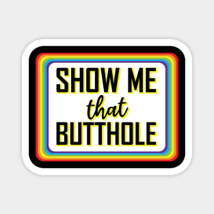 LGBTQ Rainbow Show Me That Butthole Magnet