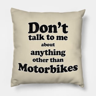 Don't talk to me about anything other than Motorbikes Pillow