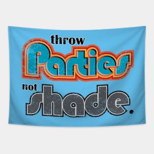 Parties, not Shade Tapestry