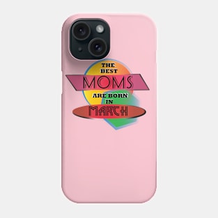 Best Moms are born in March T-Shirt Gift Idea Phone Case