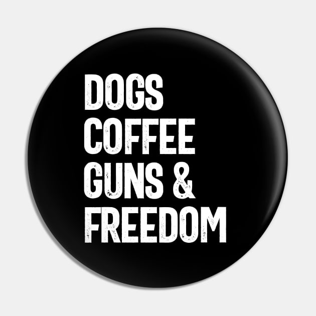 Dogs Coffee Guns & Freedom - Funny Pin by cidolopez