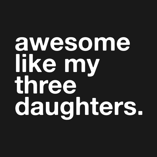 Awesome Like My Three Daughters - Father's Day For Dad And Mom by Yazdani Hashmi