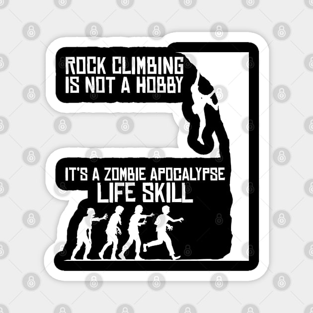 Rock Climbing Is Not A Hobby - Zombie Apocalypse Magnet by jkshirts