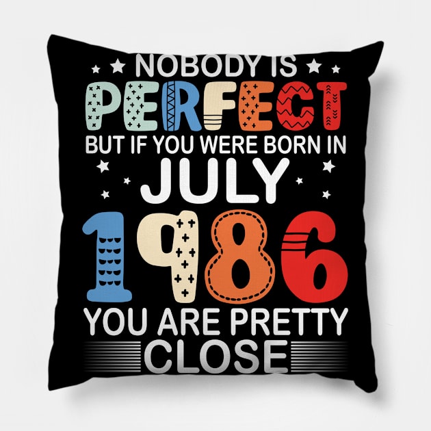 Nobody Is Perfect But If You Were Born In July 1986 You Are Pretty Close Happy Birthday 34 Years Old Pillow by bakhanh123