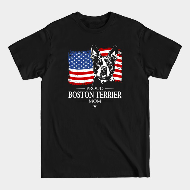 Discover Proud Boston Terrier Mom American Flag patriotic dog - Patriotic Boston Terrier Mom - T-Shirt