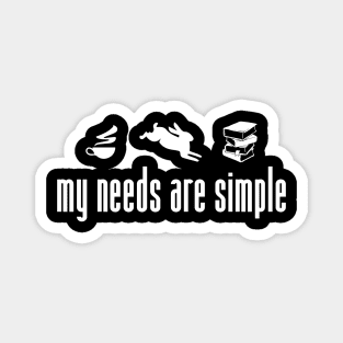 My Needs Are Simple' Funny Inspirational Gift Magnet