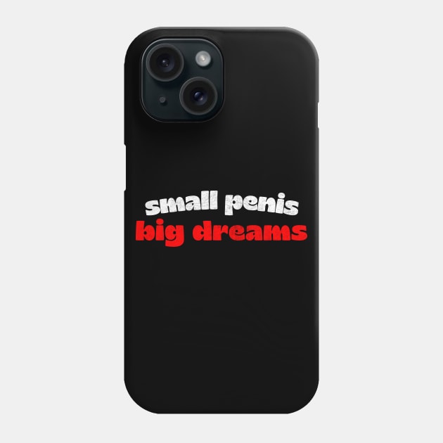 Small Penis, Big Dreams - Humorous Typography Design Phone Case by DankFutura