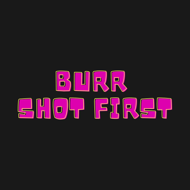 Burr Shot First T-shirt by MinimalSpace