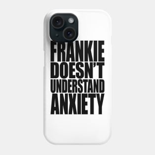 Frankie Doesn't Understand Anxiety Phone Case