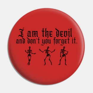 I am the devil and don't you forget it Pin