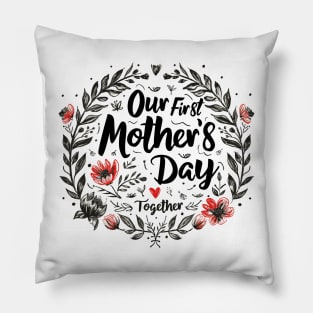 Our First Mother’s Day Together Pillow