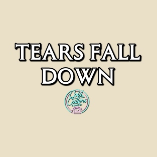 Tears Fall Down T-Shirt