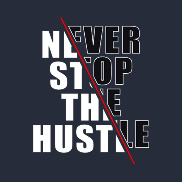 Never Stop The Hustle by PRINT-LAND