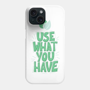 Use What you have Phone Case