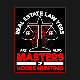 Real Estate Lawyers Are Also Masters Of House Hunting T-Shirt