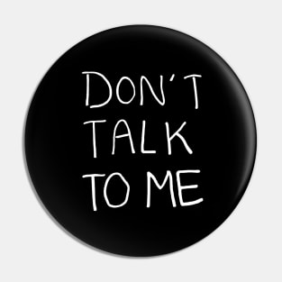 Don't Talk to Me Relaxed Minimalist Handwritten Black and White Text Design Pin