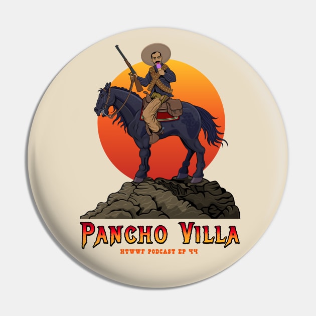 Pancho Villa HTWWF EP44 Pin by How the West was Fucked Podcast