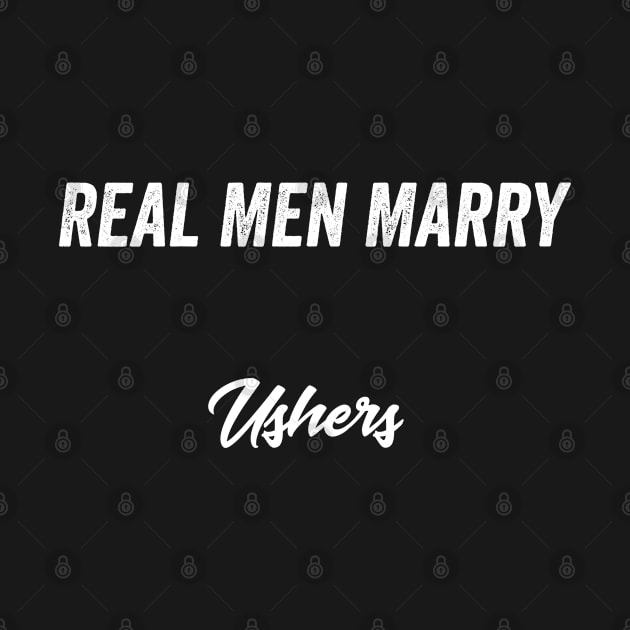 Real Men Marry Ushers Gift for Husband T-Shirt by Retro_Design_Threadz