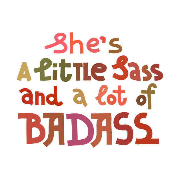 A little sass and a lot of badass by chickfish