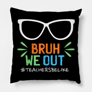 Cute End Of School Year Teacher Summer Bruh We Out Teachers Pillow