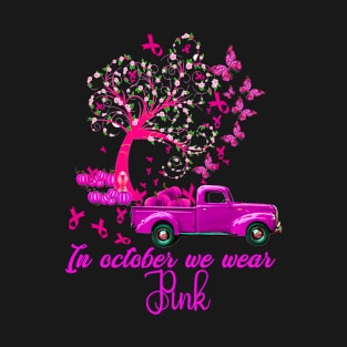 In October We Wear Pink Truck Breast Cancer Awareness T-Shirt