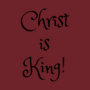 Christ is King! T-Shirt