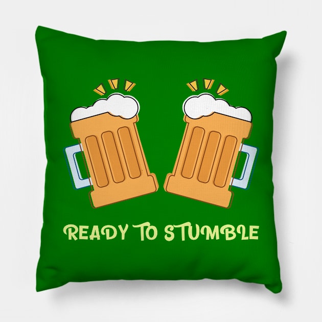 Ready To Stumble Pillow by BeerShirtly01